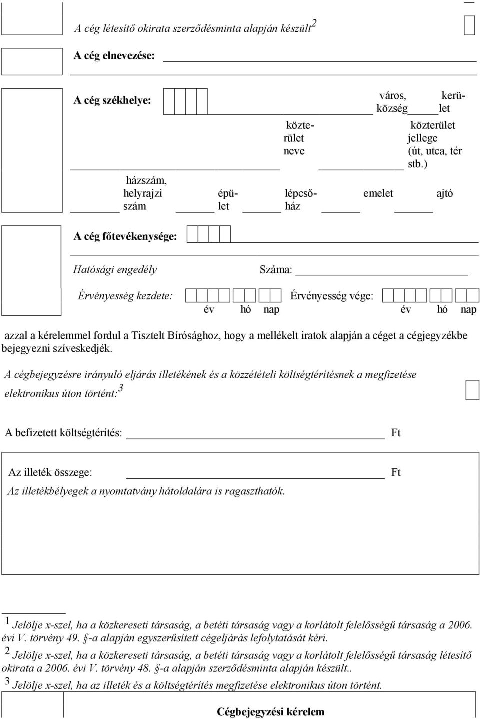 A cégbejegyzésre irányuló eljárás illékének és a közzééeli kölségéríésnek a megfizése elekronikus úon örén: 3 A befiz kölségéríés: F Az illék összege: Az illékbélyegek a nyomavány háoldalára is