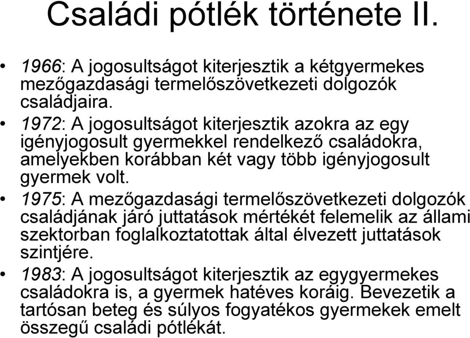 1975: A mezőgazdasági termelőszövetkezeti dolgozók családjának járó juttatások mértékét felemelik az állami szektorban foglalkoztatottak által élvezett juttatások