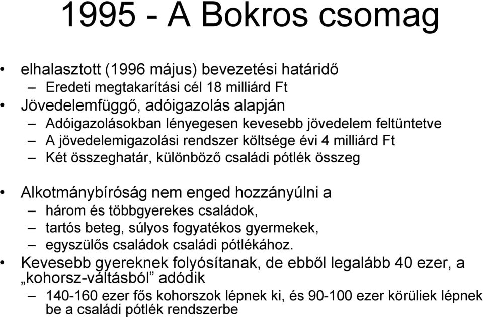 Alkotmánybíróság nem enged hozzányúlni a három és többgyerekes családok, tartós beteg, súlyos fogyatékos gyermekek, egyszülős családok családi pótlékához.