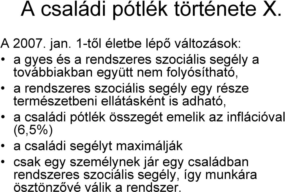 folyósítható, a rendszeres szociális segély egy része természetbeni ellátásként is adható, a családi