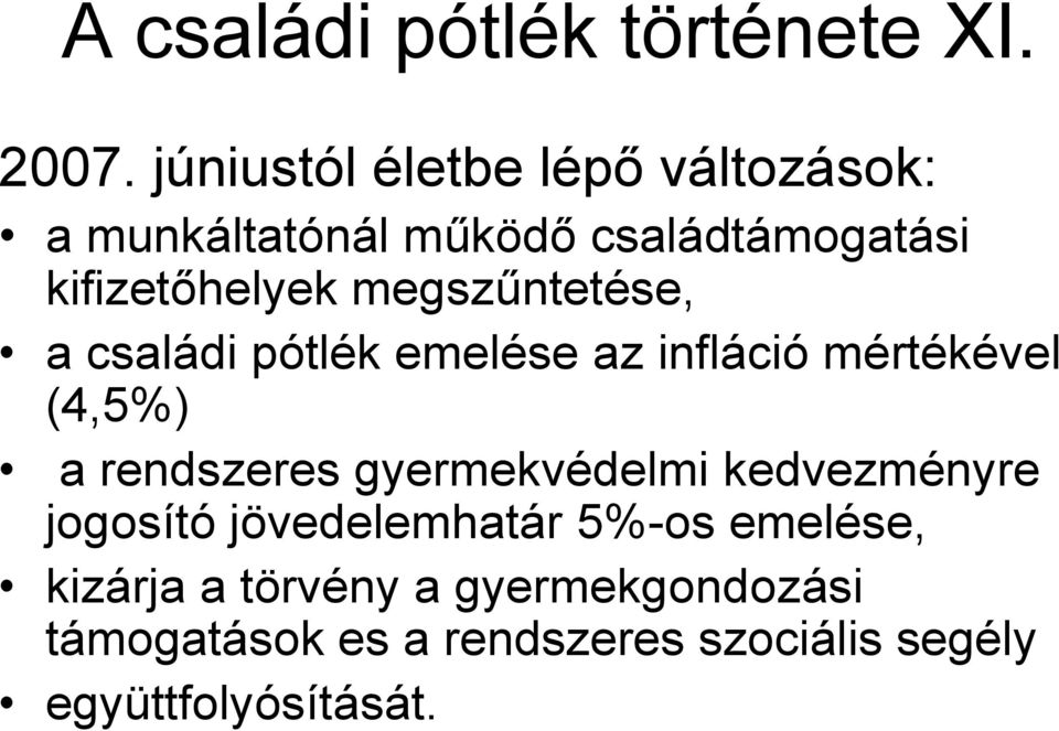 megszűntetése, a családi pótlék emelése az infláció mértékével (4,5%) a rendszeres