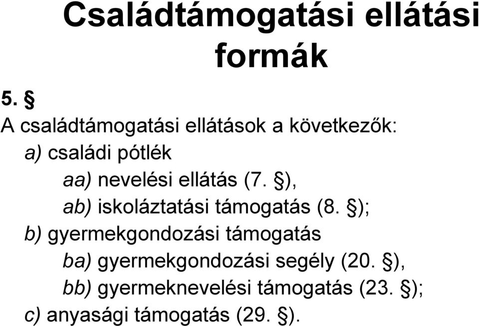 ellátás (7. ), ab) iskoláztatási támogatás (8.