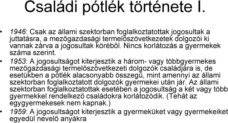 Nincs korlátozás a gyermekek száma szerint.