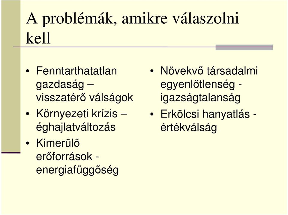 éghajlatváltozás Kimerülı erıforrások - energiafüggıség