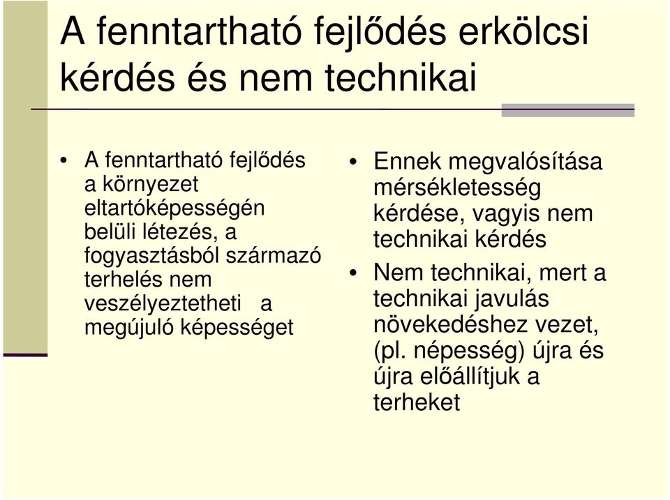 megújuló képességet Ennek megvalósítása mérsékletesség kérdése, vagyis nem technikai kérdés Nem