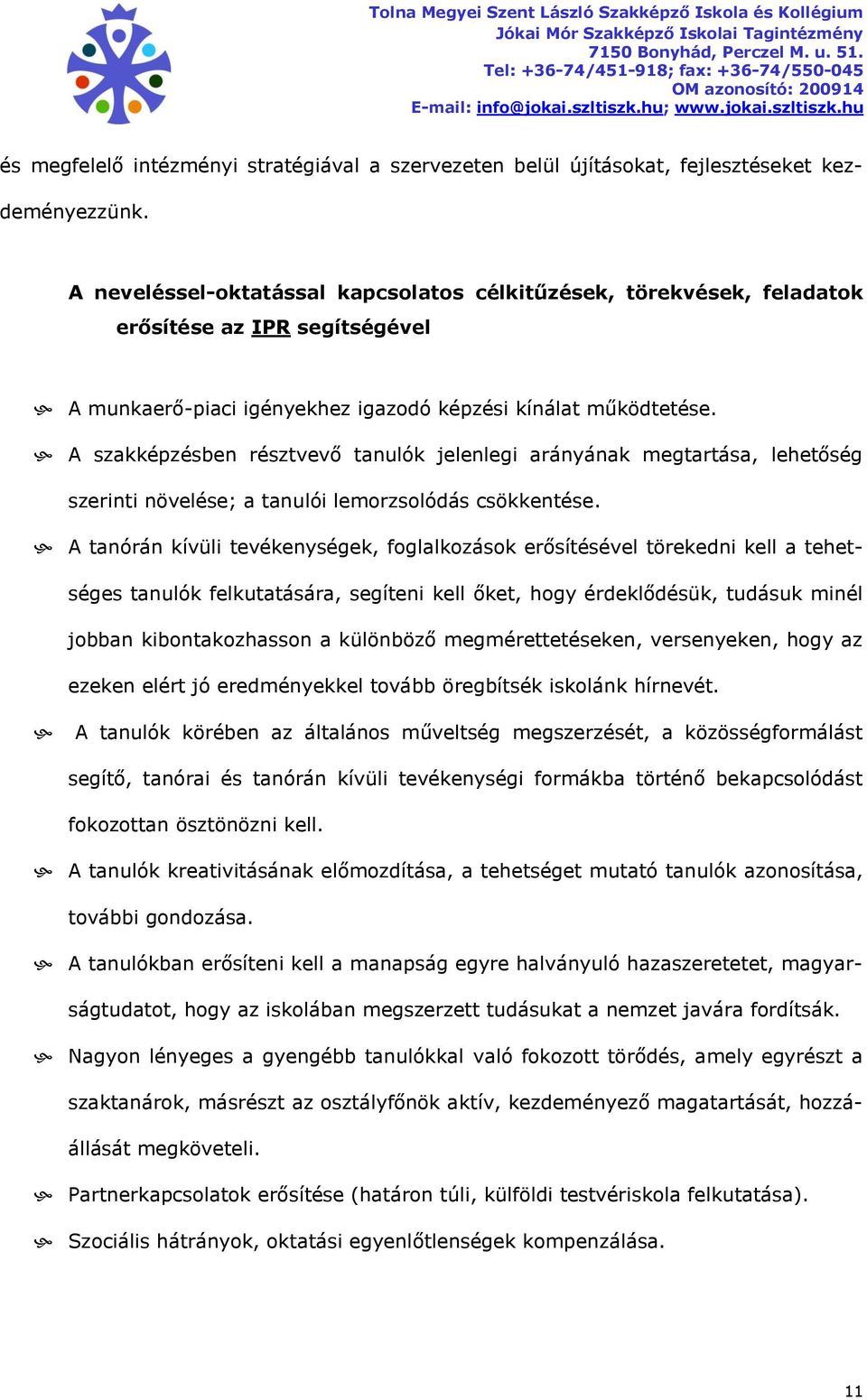 A szakképzésben résztvevő tanulók jelenlegi arányának megtartása, lehetőség szerinti növelése; a tanulói lemorzsolódás csökkentése.