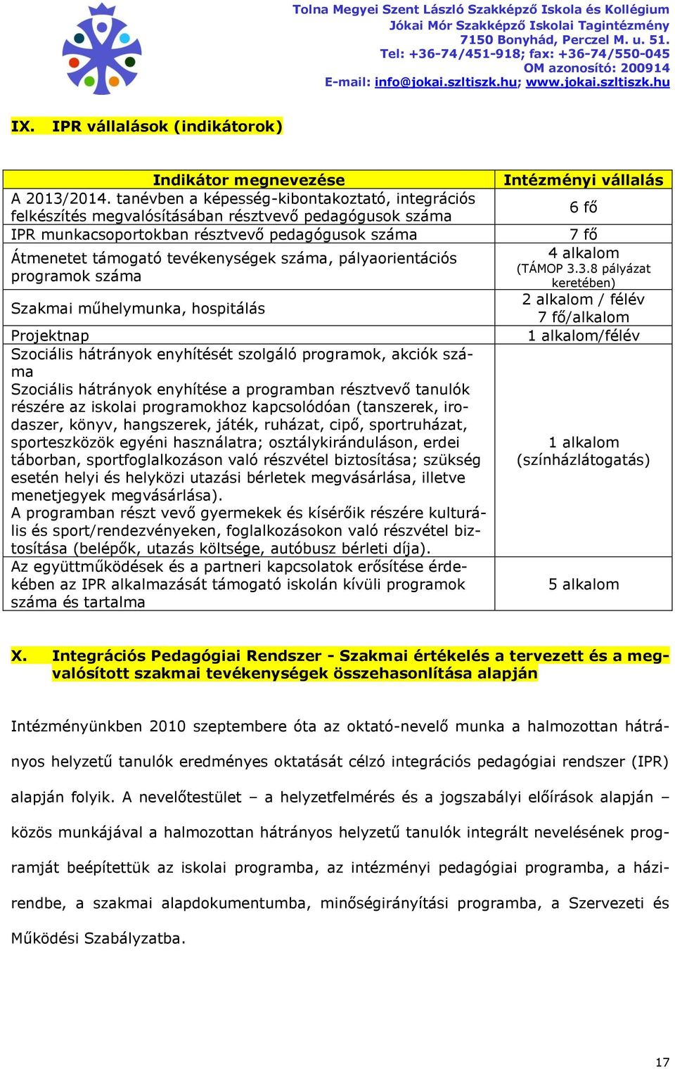 pályaorientációs programok száma Szakmai műhelymunka, hospitálás Projektnap Szociális hátrányok enyhítését szolgáló programok, akciók száma Szociális hátrányok enyhítése a programban résztvevő