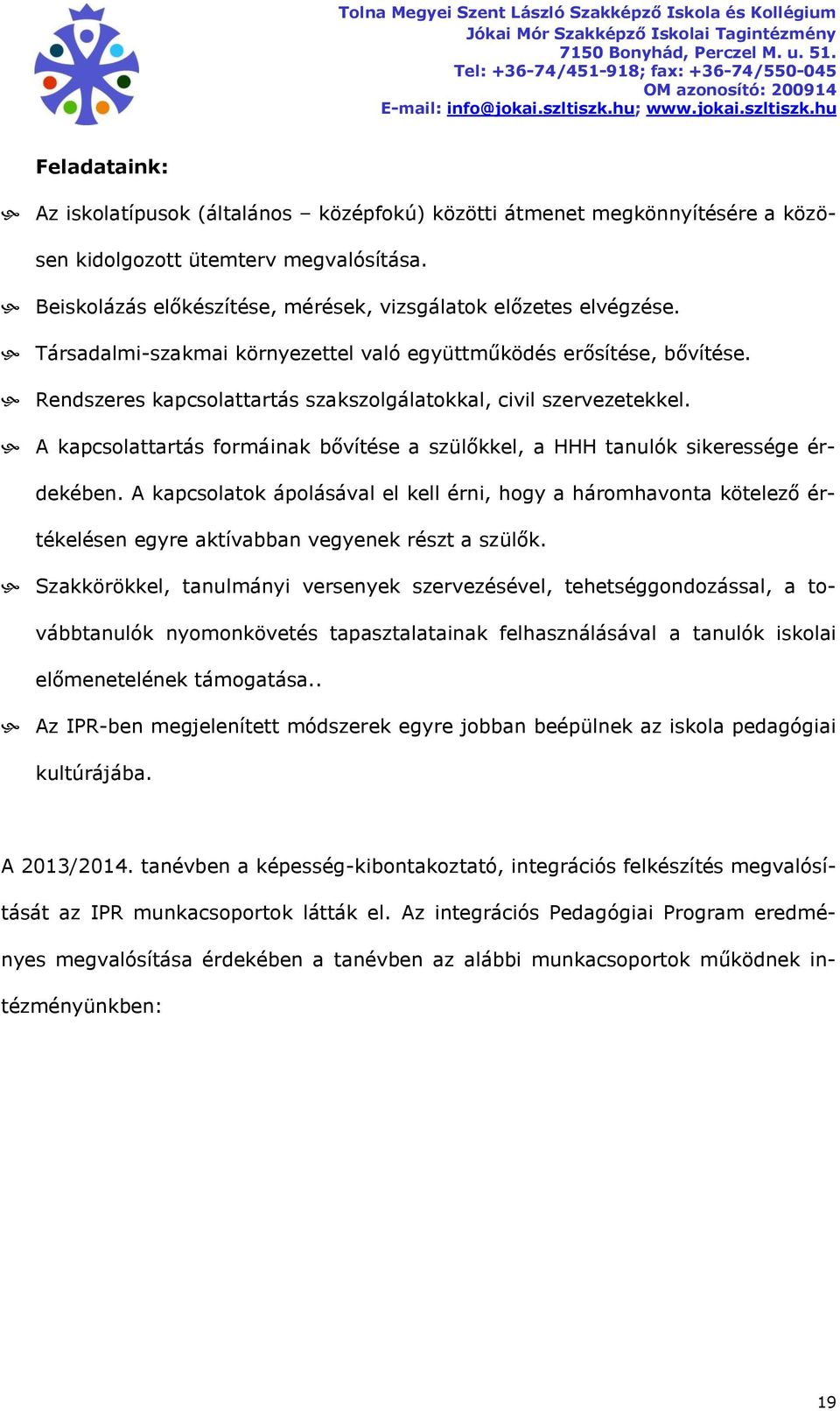 A kapcsolattartás formáinak bővítése a szülőkkel, a HHH tanulók sikeressége érdekében.