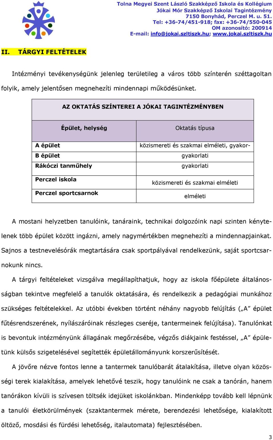 gyakorlati gyakorlati közismereti és szakmai elméleti elméleti A mostani helyzetben tanulóink, tanáraink, technikai dolgozóink napi szinten kénytelenek több épület között ingázni, amely nagymértékben