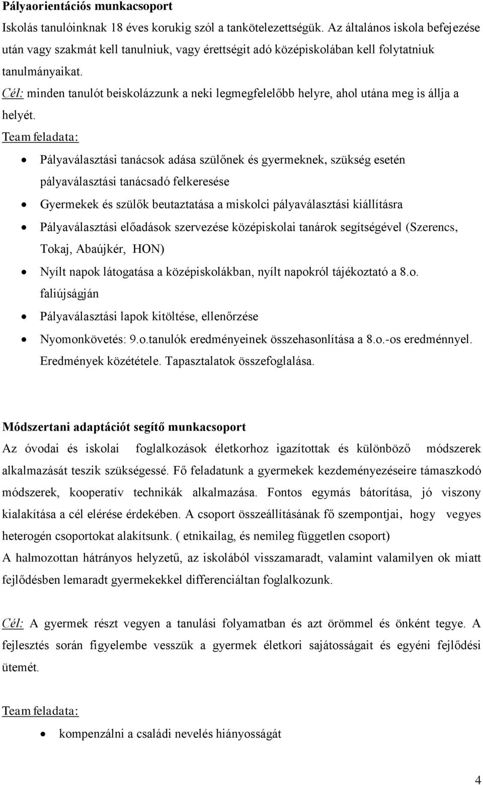 Cél: minden tanulót beiskolázzunk a neki legmegfelelőbb helyre, ahol utána meg is állja a helyét.