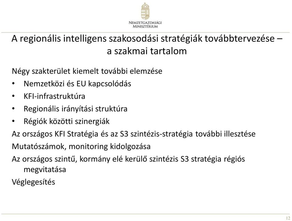 közötti szinergiák Az rszágs KFI Stratégia és az S3 szintézis-stratégia tvábbi illesztése Mutatószámk,