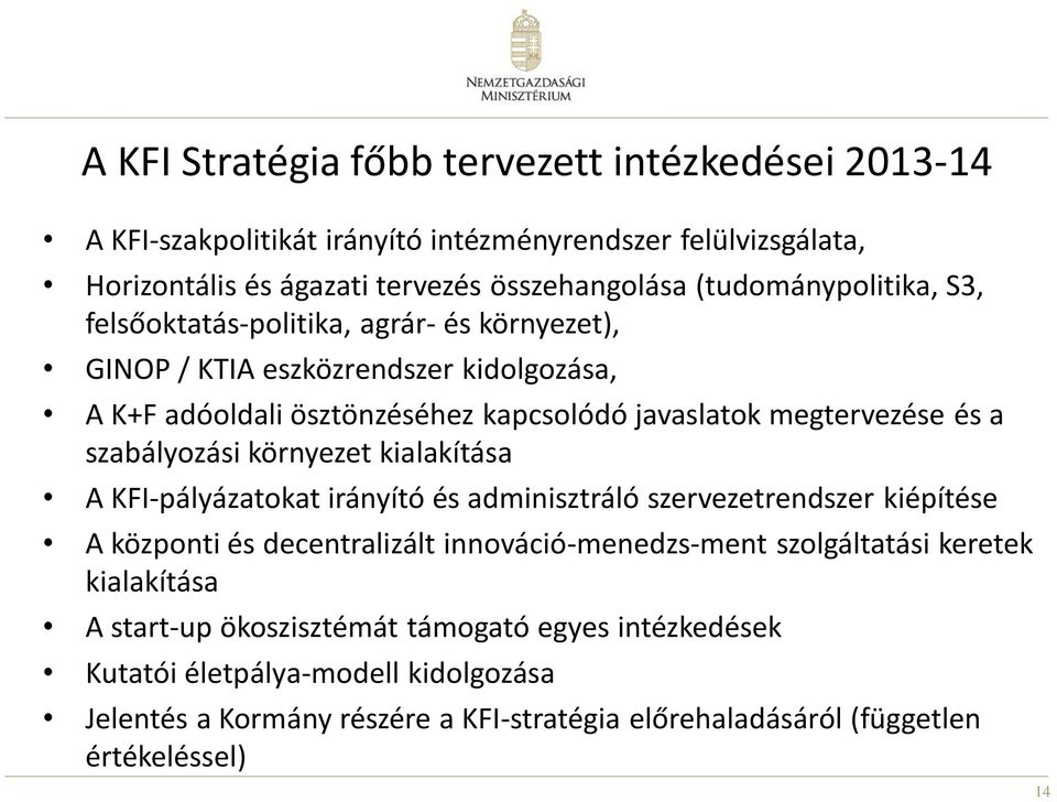 szabályzási környezet kialakítása A KFI-pályázatkat irányító és adminisztráló szervezetrendszer kiépítése A közpnti és decentralizált innváció-menedzs-ment szlgáltatási