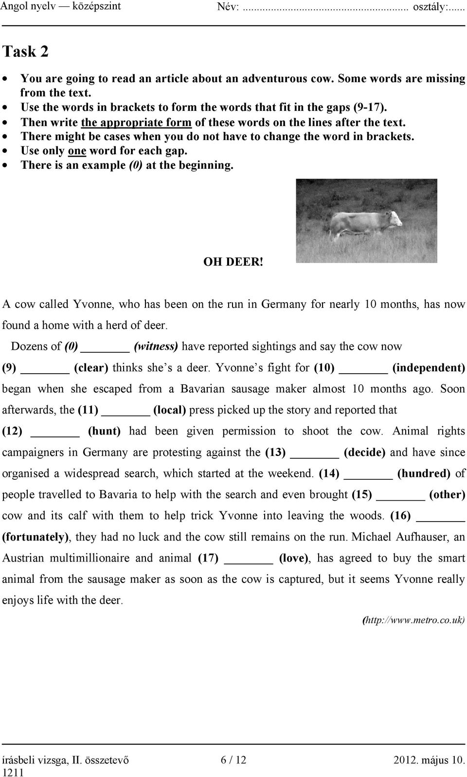 There is an example (0) at the beginning. OH DEER! A cow called Yvonne, who has been on the run in Germany for nearly 10 months, has now found a home with a herd of deer.