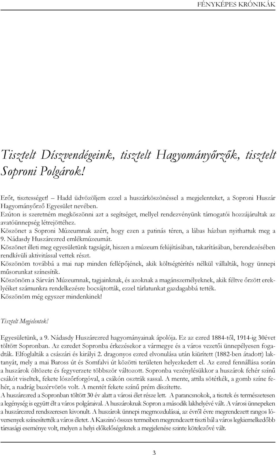 Ezúton is szeretném megköszönni azt a segítséget, mellyel rendezvényünk támogatói hozzájárultak az avatóünnepség létrejöttéhez.