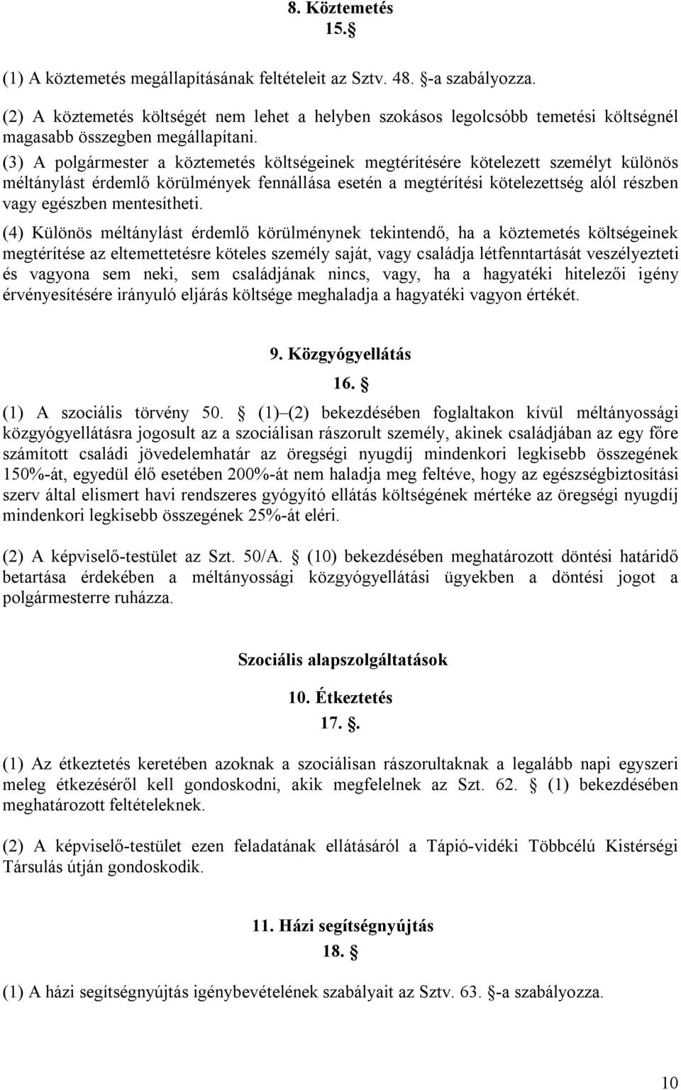 (3) A polgármester a köztemetés költségeinek megtérítésére kötelezett személyt különös méltánylást érdemlő körülmények fennállása esetén a megtérítési kötelezettség alól részben vagy egészben