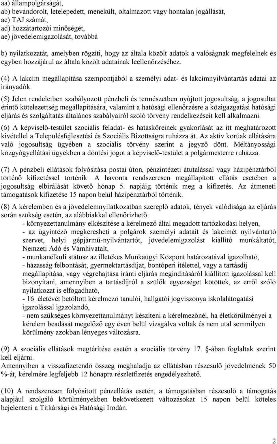 (4) A lakcím megállapítása szempontjából a személyi adat- és lakcímnyilvántartás adatai az irányadók.