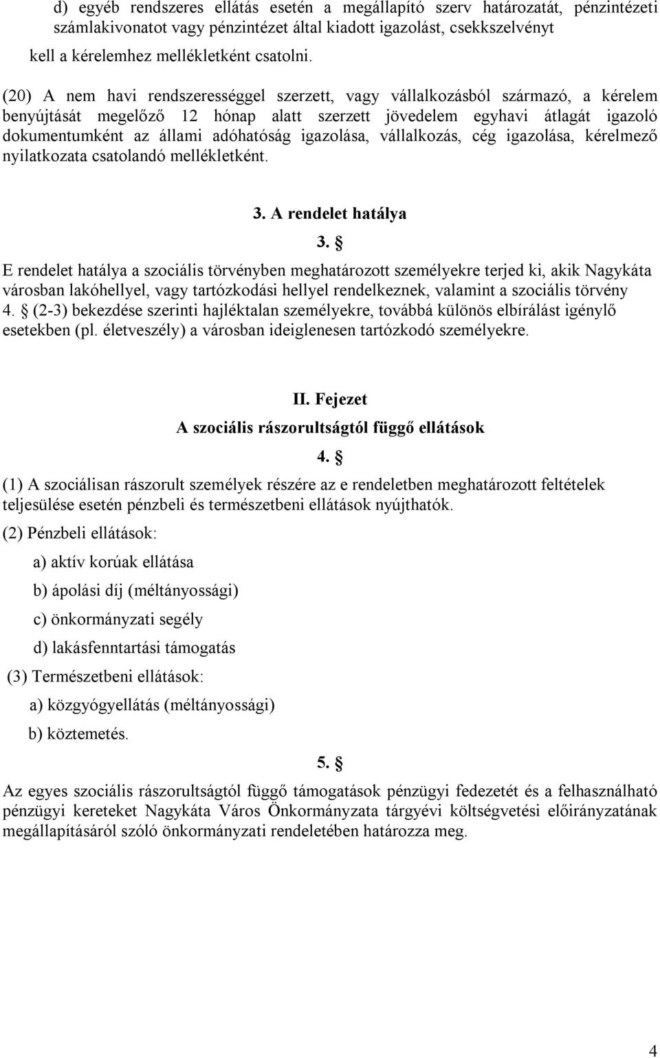 igazolása, vállalkozás, cég igazolása, kérelmező nyilatkozata csatolandó mellékletként. 3. A rendelet hatálya 3.