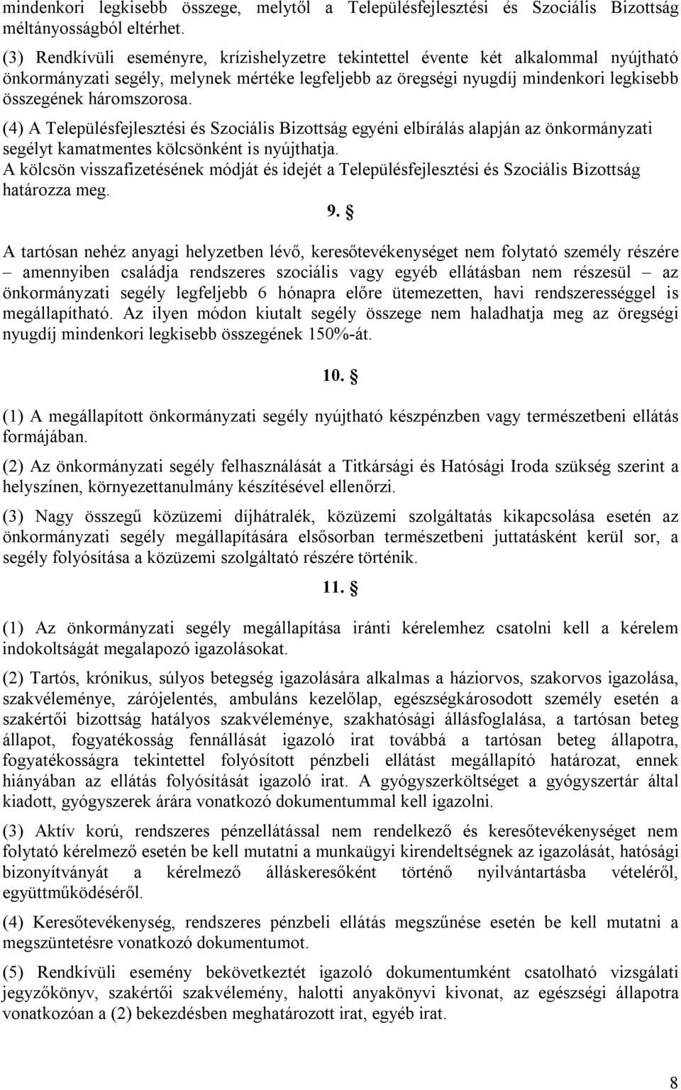 (4) A Településfejlesztési és Szociális Bizottság egyéni elbírálás alapján az önkormányzati segélyt kamatmentes kölcsönként is nyújthatja.