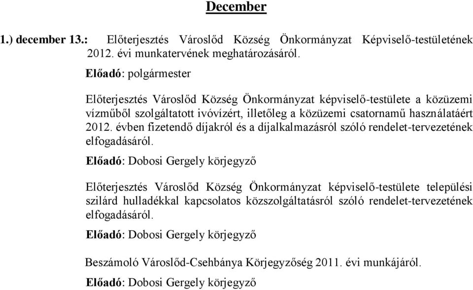 évben fizetendő díjakról és a díjalkalmazásról szóló rendelet-tervezetének elfogadásáról.