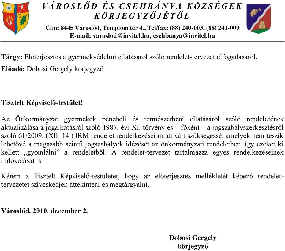 Az Önkormányzat gyermekek pénzbeli és természetbeni ellátásáról szóló rendeletének aktualizálása a jogalkotásról szóló 1987. évi XI. törvény és főként a jogszabályszerkesztésről szóló 61/2009. (XII.