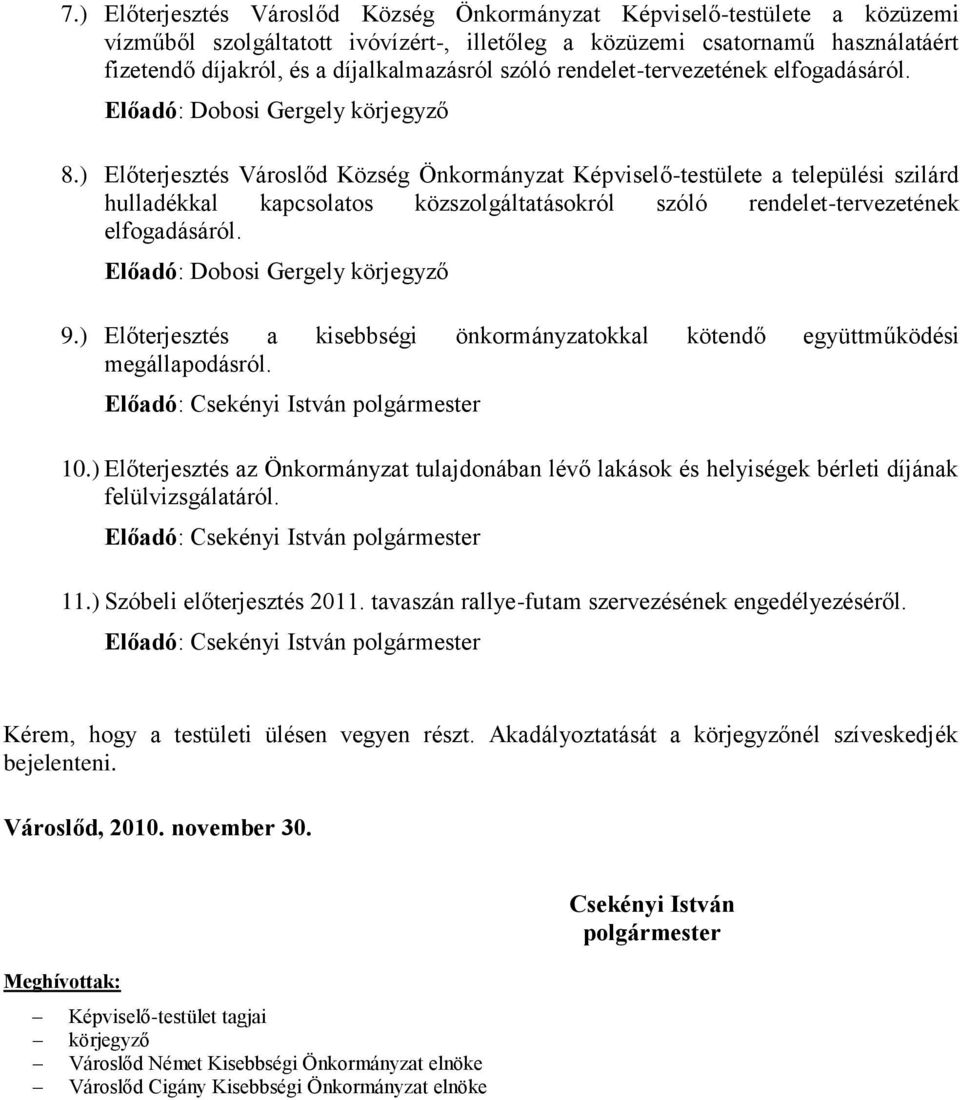) Előterjesztés Városlőd Község Önkormányzat Képviselő-testülete a települési szilárd hulladékkal kapcsolatos közszolgáltatásokról szóló rendelet-tervezetének elfogadásáról.