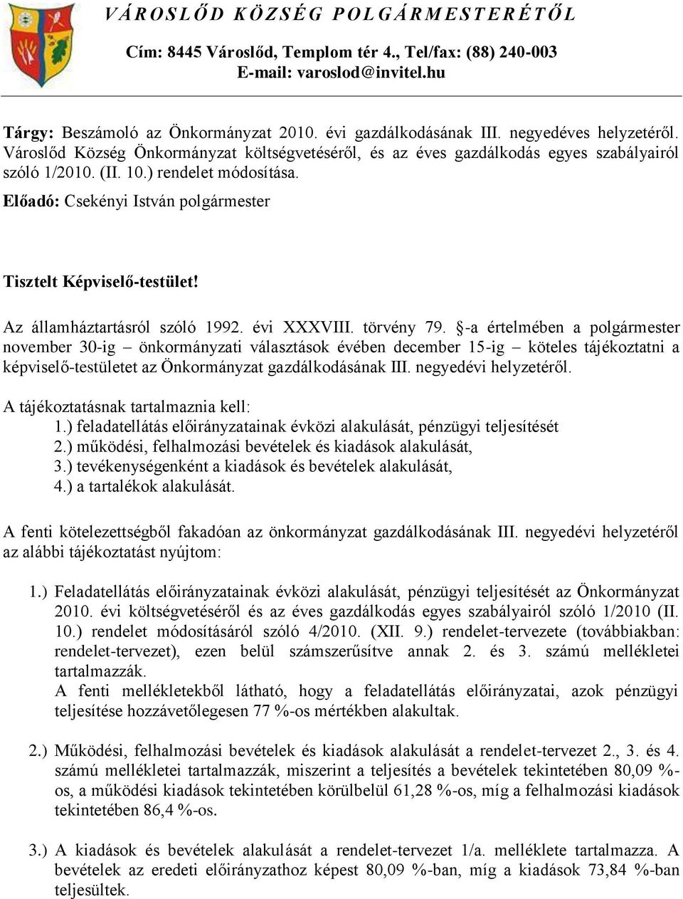 Tisztelt Képviselő-testület! Az államháztartásról szóló 1992. évi XXXVIII. törvény 79.