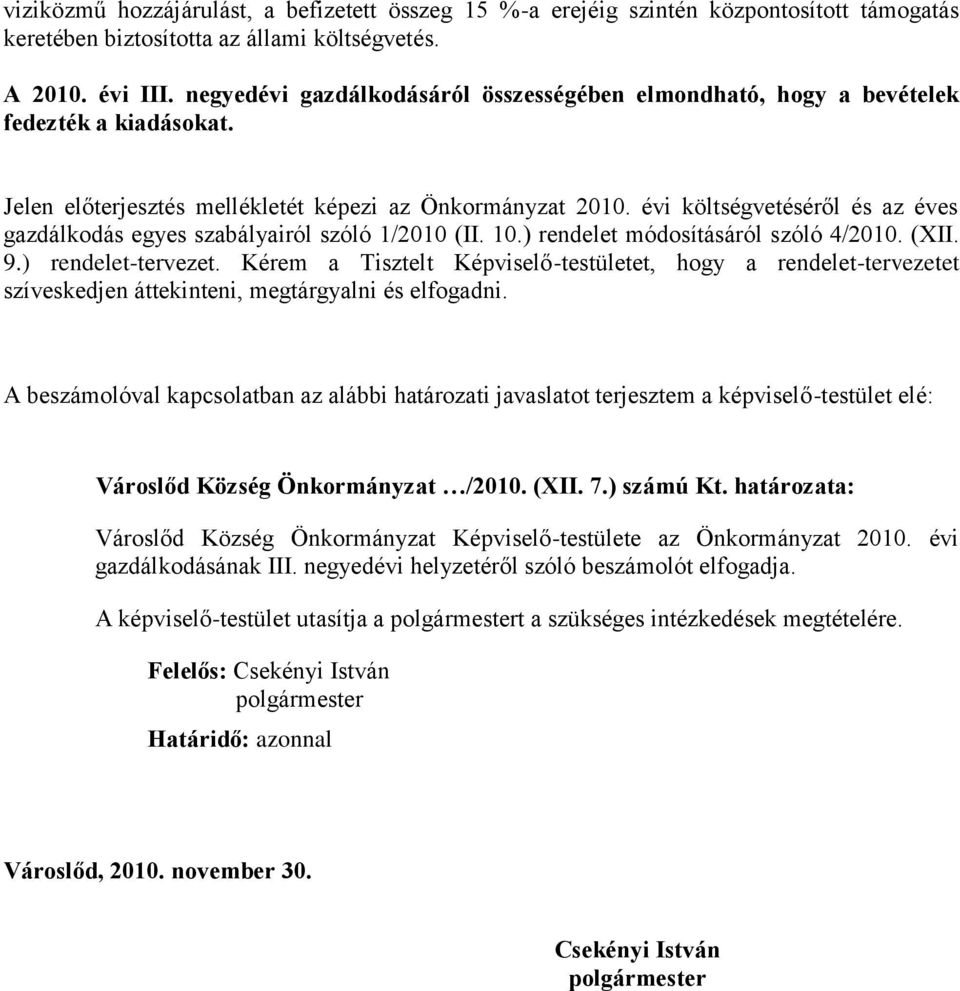 évi költségvetéséről és az éves gazdálkodás egyes szabályairól szóló 1/2010 (II. 10.) rendelet módosításáról szóló 4/2010. (XII. 9.) rendelet-tervezet.
