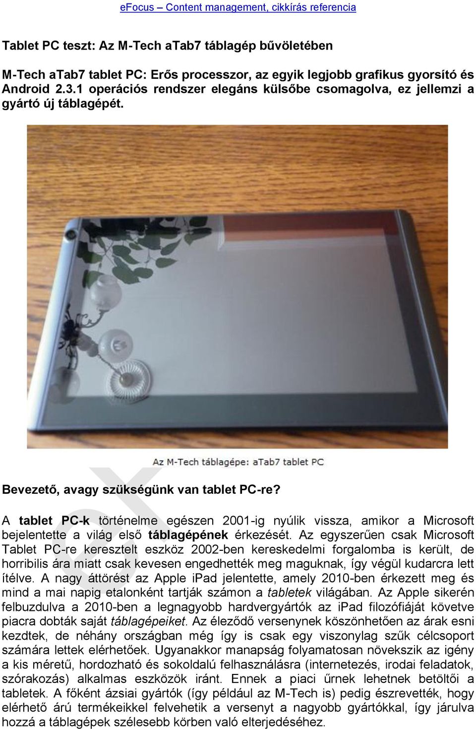 A tablet PC-k történelme egészen 2001-ig nyúlik vissza, amikor a Microsoft bejelentette a világ első táblagépének érkezését.