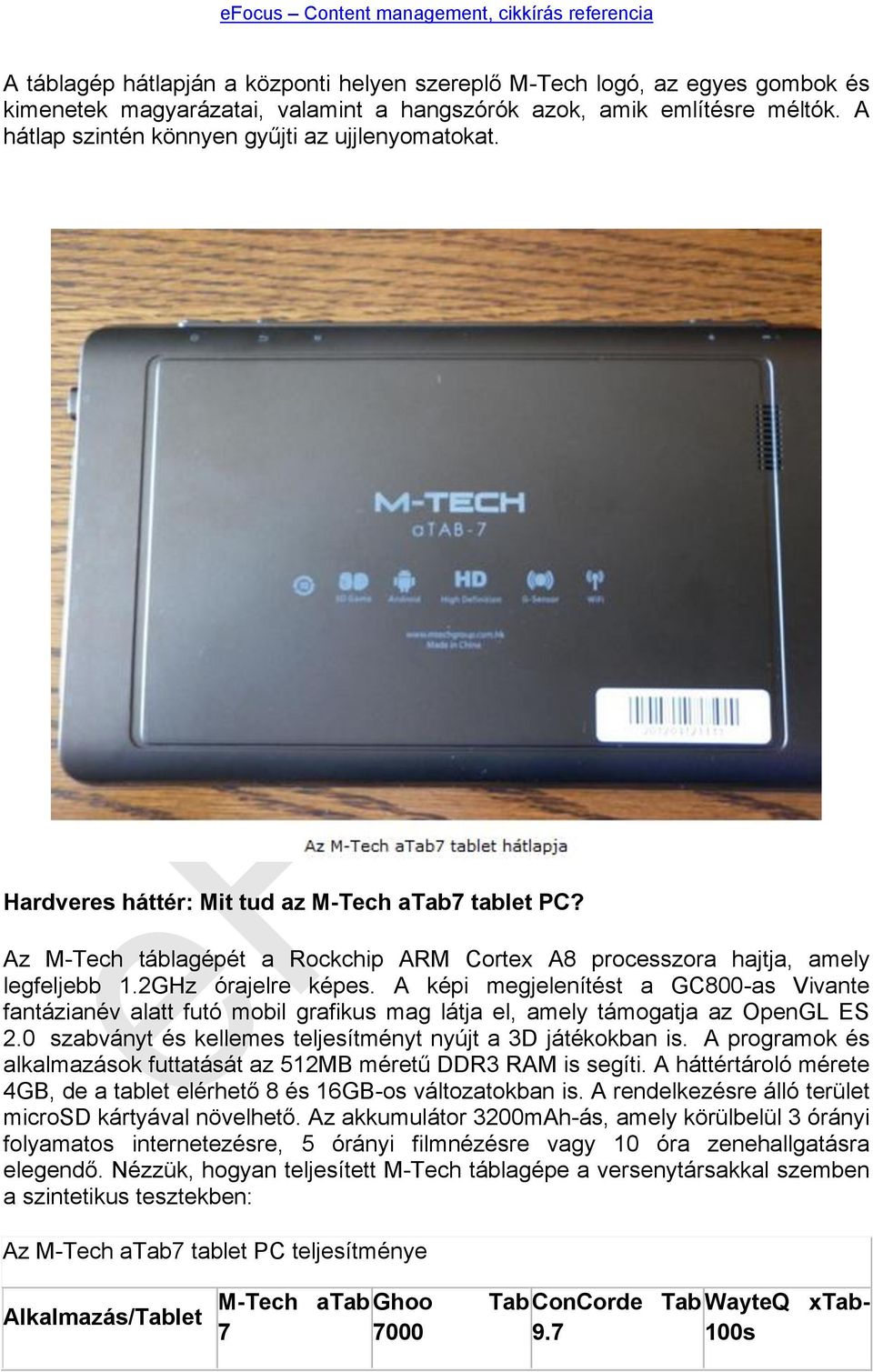 2GHz órajelre képes. A képi megjelenítést a GC800-as Vivante fantázianév alatt futó mobil grafikus mag látja el, amely támogatja az OpenGL ES 2.