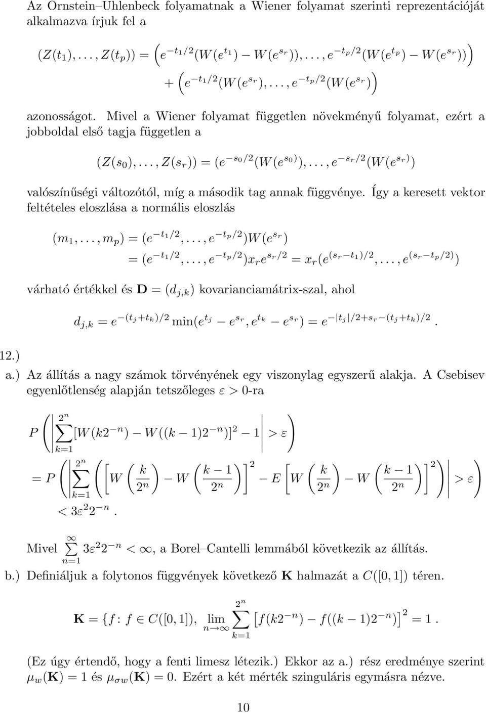 .., Z(s r )) = (e s /2 (W (e s ) ),..., e s r/2 (W (e s r) ) valószíűségi változótól, míg a második tag aak függvéye. feltételes eloszlása a ormális eloszlás Így a keresett vektor 2.) (m,.