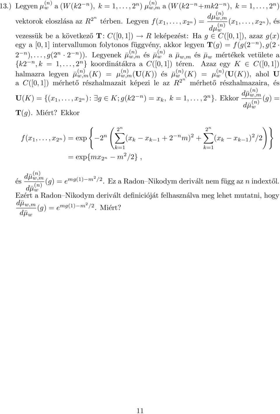 Legyeek µ () w,m és µ () w a µ w,m és µ w mértékek vetülete a {k2, k =,..., 2 } koordiátákra a C([, ]) tére.