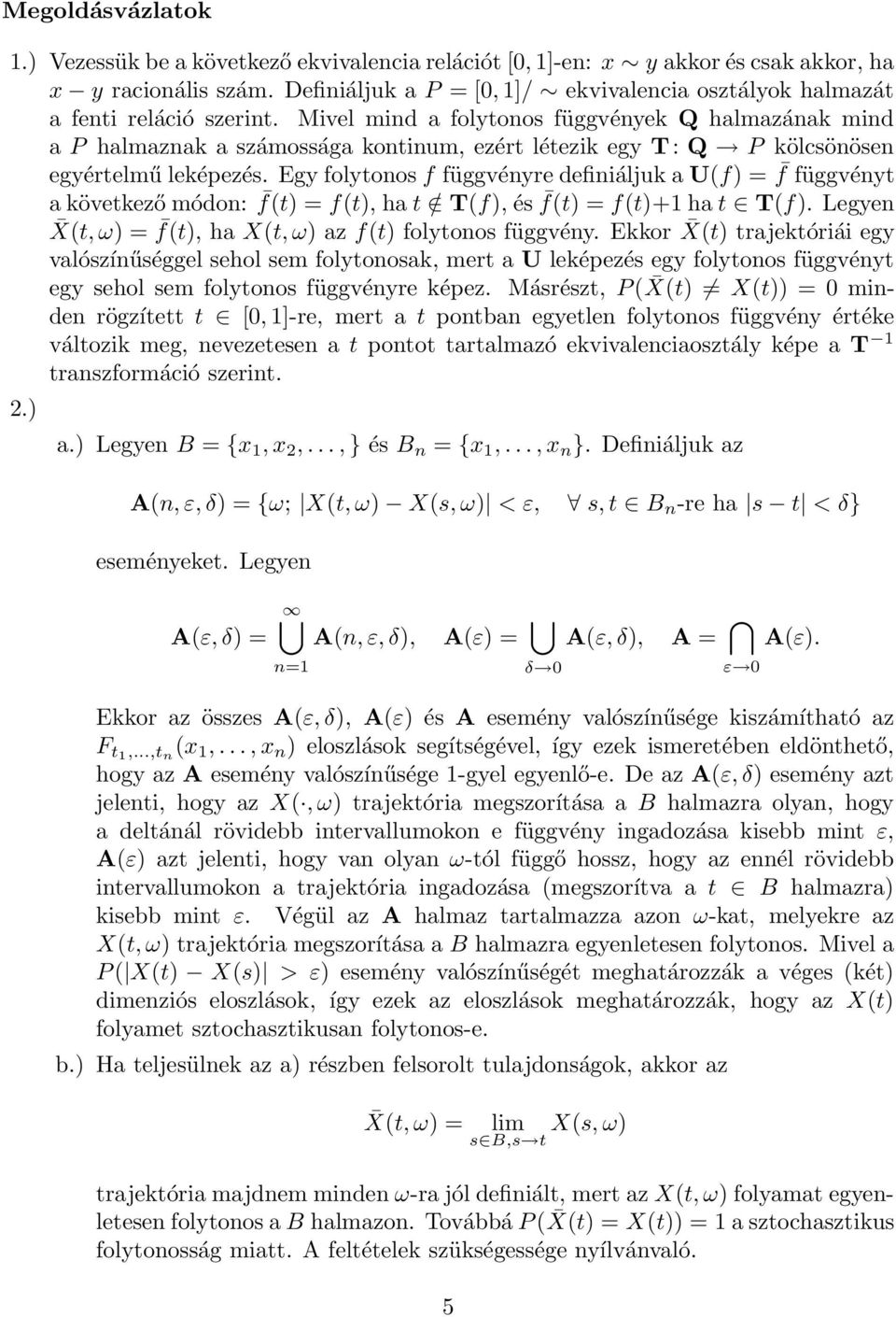 Egy folytoos f függvéyre defiiáljuk a U(f) = f függvéyt a következő módo: f(t) = f(t), ha t / T(f), és f(t) = f(t)+ ha t T(f). Legye X(t, ω) = f(t), ha X(t, ω) az f(t) folytoos függvéy.