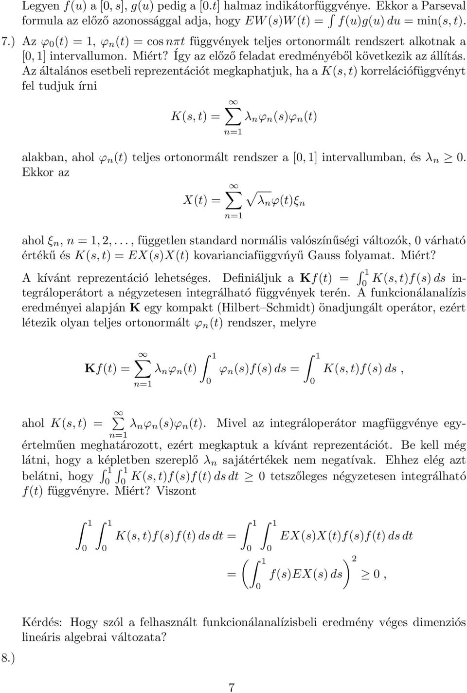 Az általáos esetbeli reprezetációt megkaphatjuk, ha a K(s, t) korrelációfüggvéyt fel tudjuk íri K(s, t) = λ ϕ (s)ϕ (t) alakba, ahol ϕ (t) teljes ortoormált redszer a [, ] itervallumba, és λ.