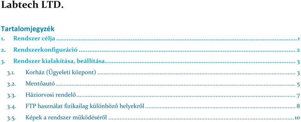 Korház (Ügyeleti központ)... 3 3.2. Mentőautó... 5 3.3. Háziorvosi rendelő.