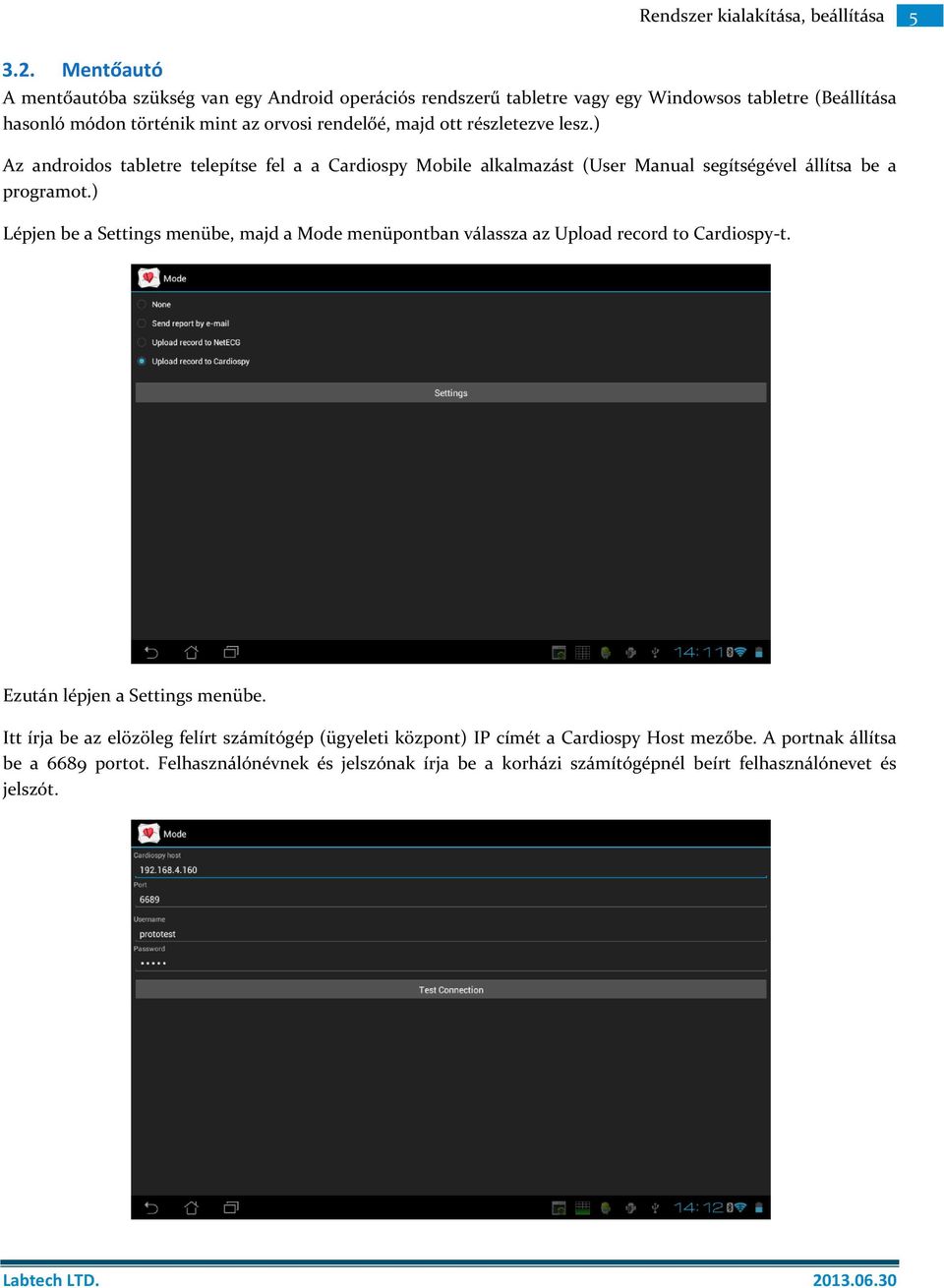 majd ott részletezve lesz.) Az androidos tabletre telepítse fel a a Cardiospy Mobile alkalmazást (User Manual segítségével állítsa be a programot.