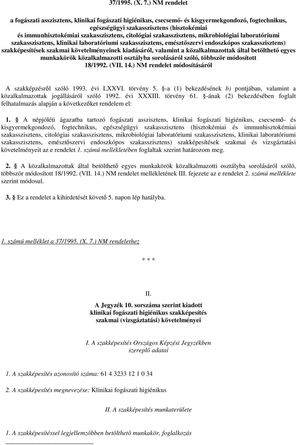 citológiai szakasszisztens, mikrobiológiai laboratóriumi szakasszisztens, klinikai laboratóriumi szakasszisztens, emésztıszervi endoszkópos szakasszisztens) szakképesítések szakmai követelményeinek