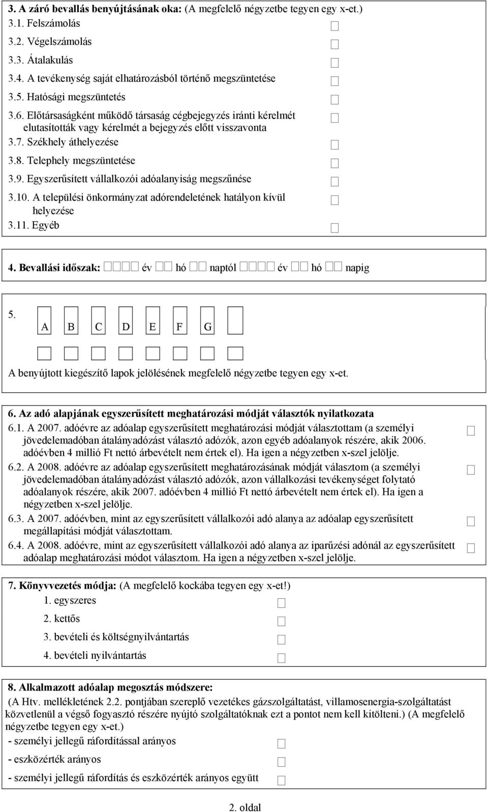 Telephely megszüntetése 3.9. Egyszerűsített vállalkozói adóalanyiság megszűnése 3.10. A települési önkormányzat adórendeletének hatályon kívül helyezése 3.11. Egyéb 4.