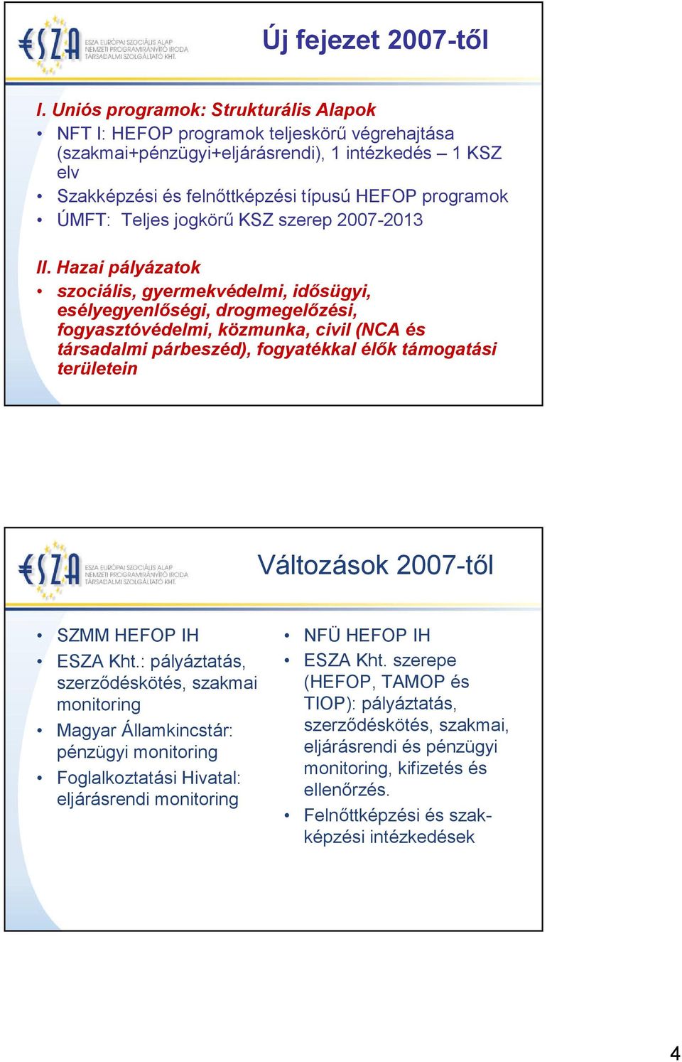 Teljes jogkörű KSZ szerep 2007-2013 II.