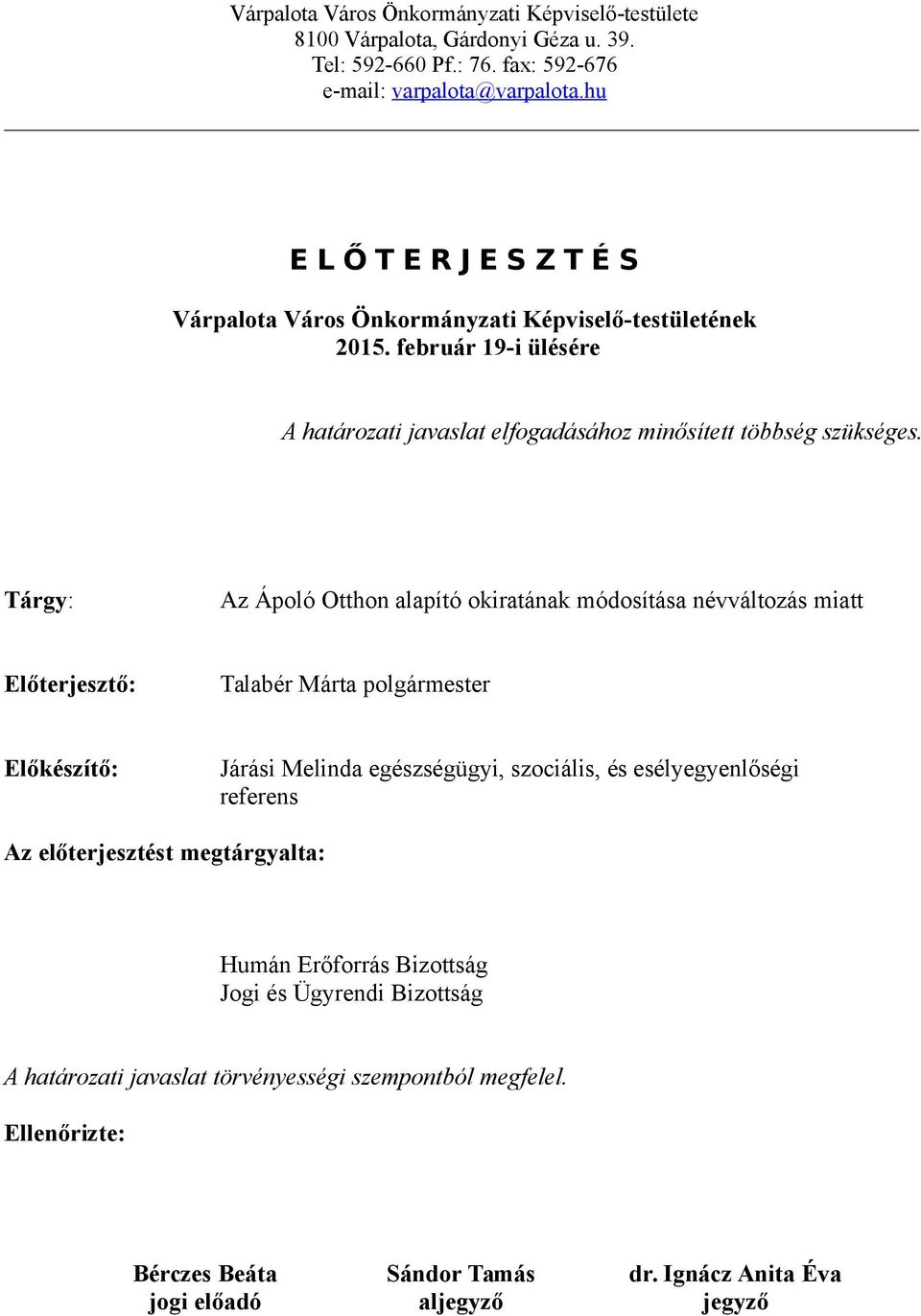 Tárgy: Az Ápoló Otthon alapító okiratának módosítása névváltozás miatt Előterjesztő: Előkészítő: Járási Melinda egészségügyi, szociális, és esélyegyenlőségi referens Az