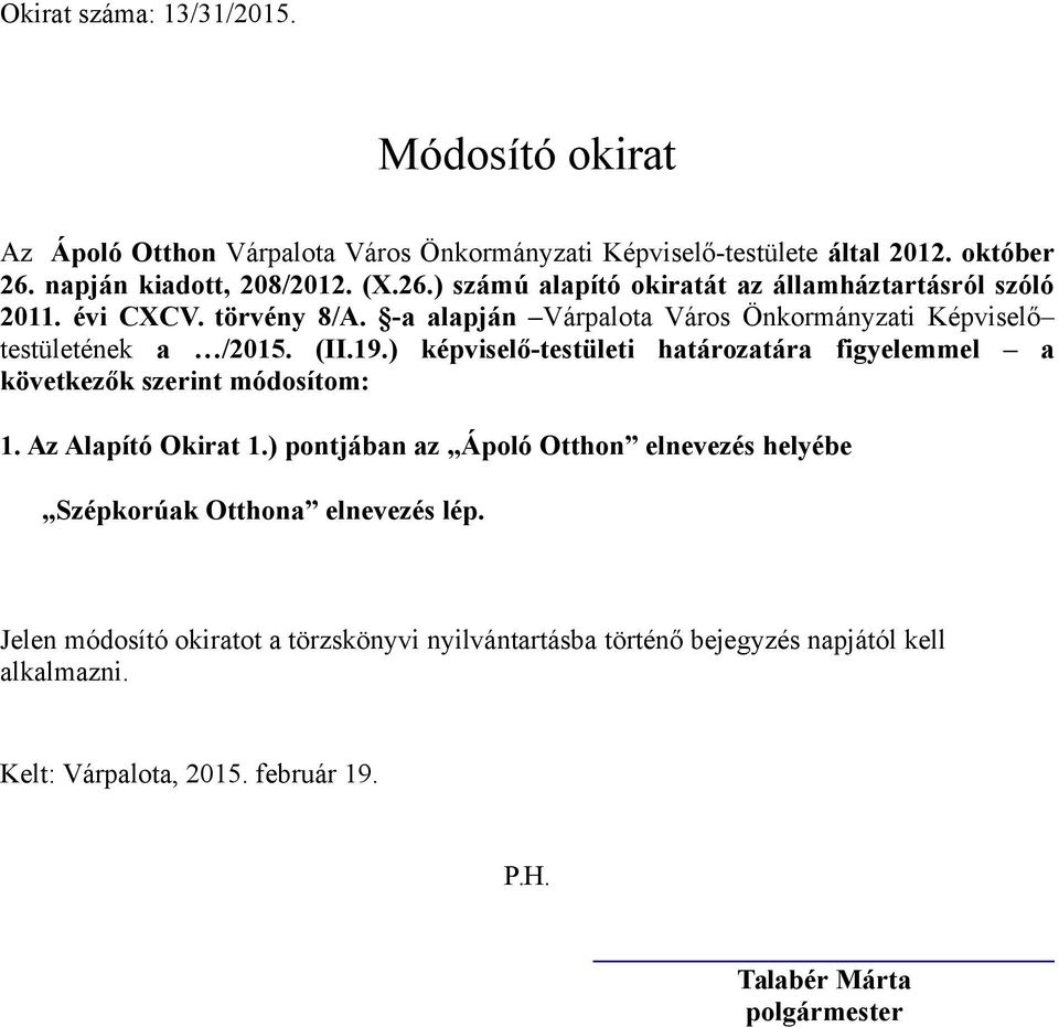 19.) képviselő-testületi határozatára figyelemmel a következők szerint módosítom: 1. Az Alapító Okirat 1.