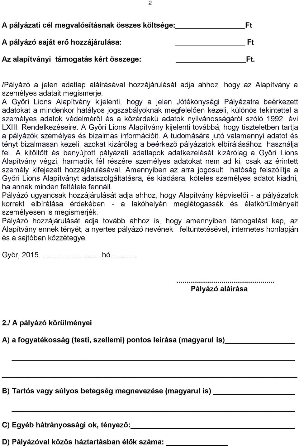 A Győri Lions Alapítvány kijelenti, hogy a jelen Jótékonysági Pályázatra beérkezett adatokat a mindenkor hatályos jogszabályoknak megfelelően kezeli, különös tekintettel a személyes adatok védelméről