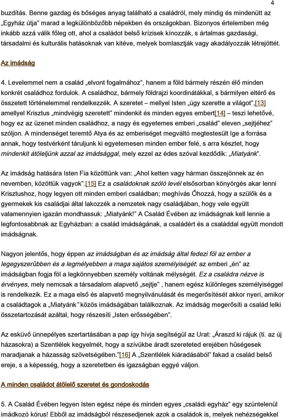 akadályozzák létrejöttét. Az imádság 4. Levelemmel nem a család elvont fogalmához, hanem a föld bármely részén élő minden konkrét családhoz fordulok.