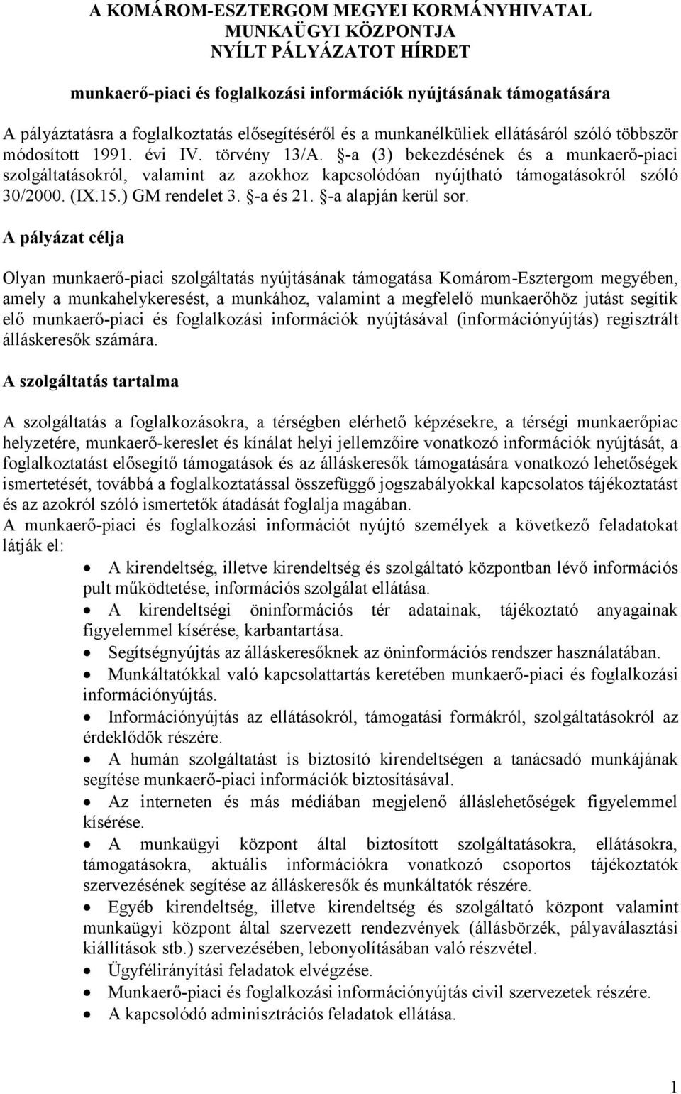 -a (3) bekezdésének és a munkaerő-piaci szolgáltatásokról, valamint az azokhoz kapcsolódóan nyújtható támogatásokról szóló 30/2000. (IX.15.) GM rendelet 3. -a és 21. -a alapján kerül sor.