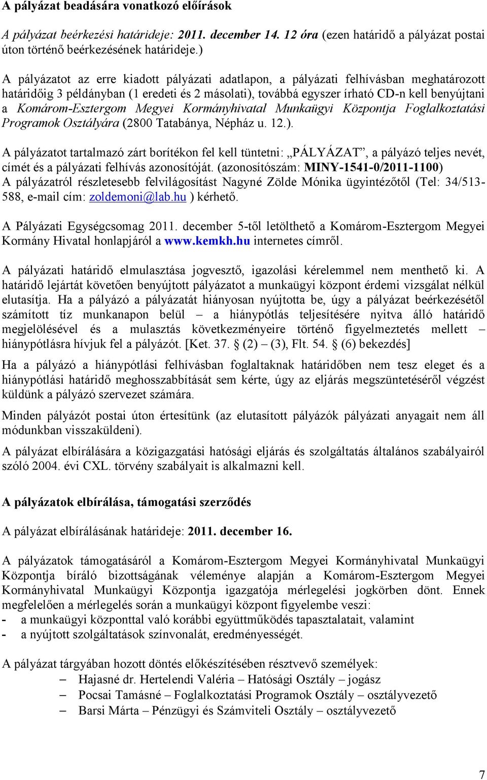 Komárom-Esztergom Megyei Kormányhivatal Munkaügyi Központja Foglalkoztatási Programok Osztályára (2800 Tatabánya, Népház u. 12.).