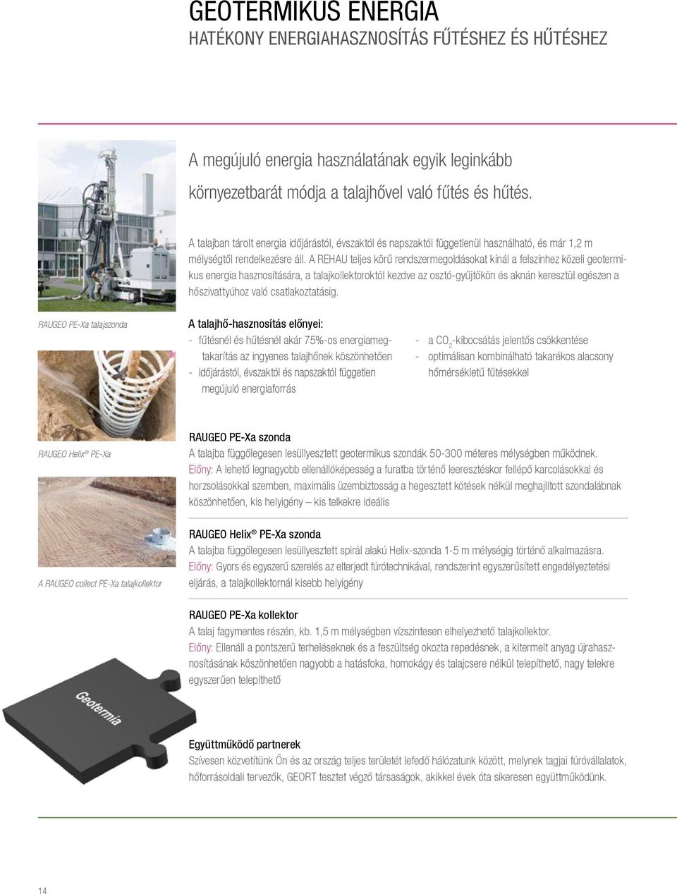 A REHAU teljes körű rendszermegoldásokat kínál a felszínhez közeli geotermikus energia hasznosítására, a talajkollektoroktól kezdve az osztó-gyűjtőkön és aknán keresztül egészen a hőszivattyúhoz való