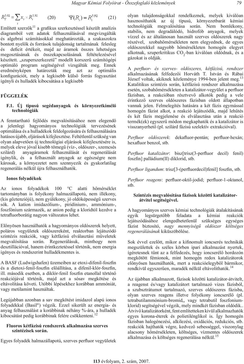 készített. szuperszerkezetű modellt korszerű számítógép optmáló program segítségével vzsgálták meg.