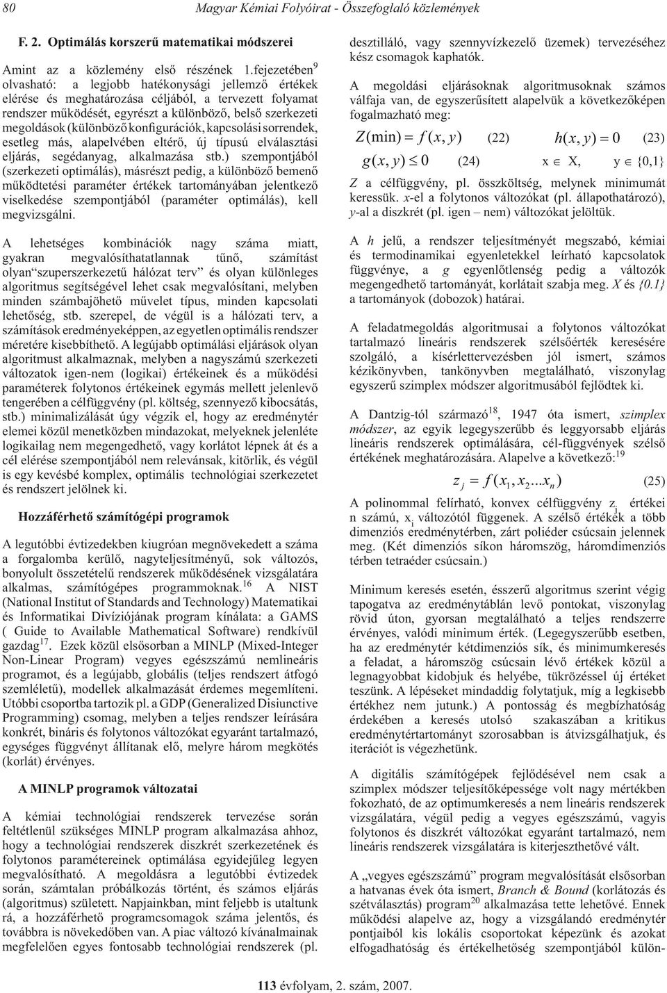 konfgurácók, kapcsolás sorrendek, esetleg más, alapelvében eltérő, ú típusú elválasztás elárás, segédanyag, alkalmazása stb.