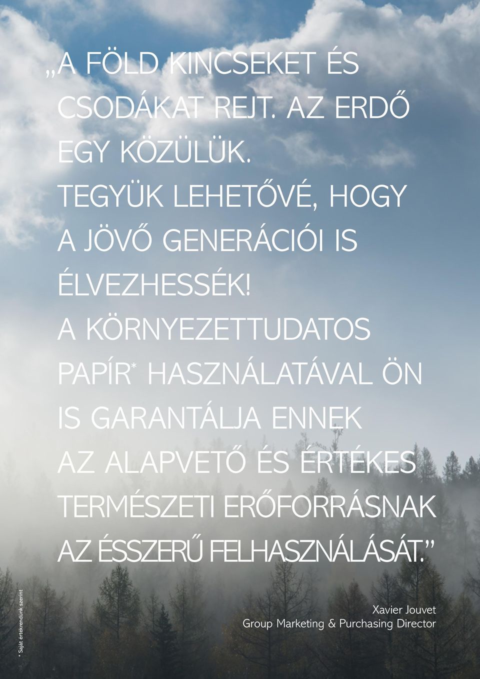 A KÖRNYEZETTUDATOS PAPÍR * HASZNÁLATÁVAL ÖN IS GARANTÁLJA ENNEK AZ ALAPVETŐ ÉS