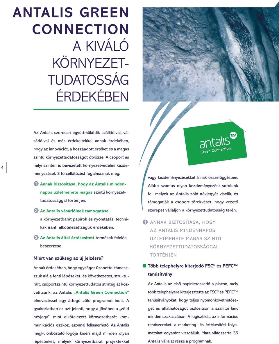 A csoport és helyi szinten is bevezetett környezetvédelmi kezdeményezések 3 fő célkitűzést fogalmaznak meg: ➊ Annak biztosítása, hogy az Antalis mindennapos üzletmenete magas szintű