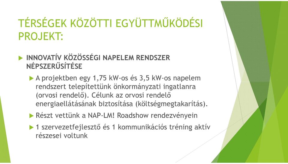 (orvosi rendelő). Célunk az orvosi rendelő energiaellátásának biztosítása (költségmegtakarítás).